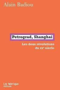 Pétrograd, Shanghai, les deux révolutions du XXème siècle d'Alain Badiou (La Fabrique)