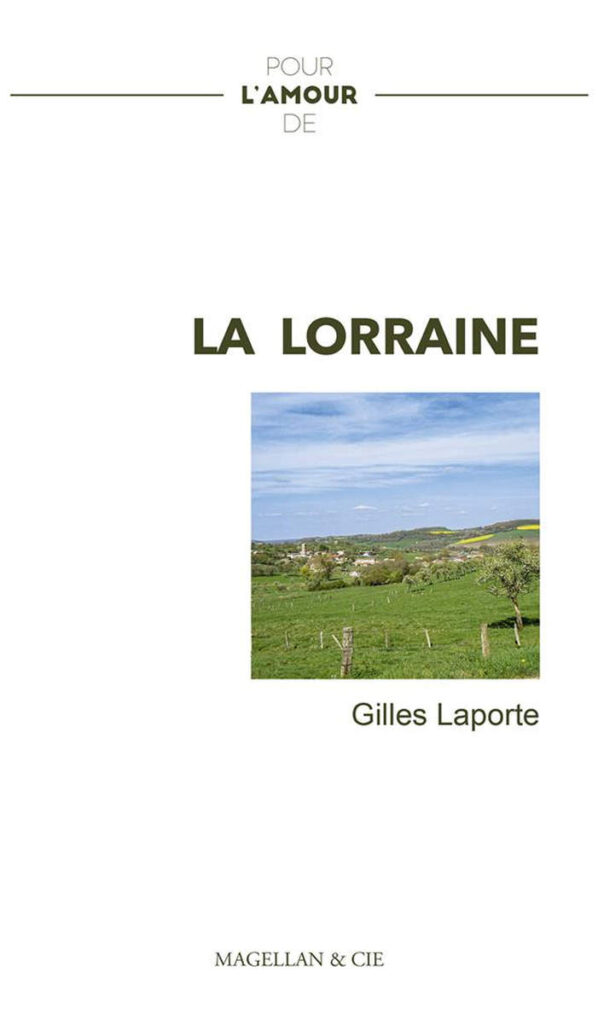 Pour l'Amour de la Lorraine, de Gilles Laporte (Ed Magellan)