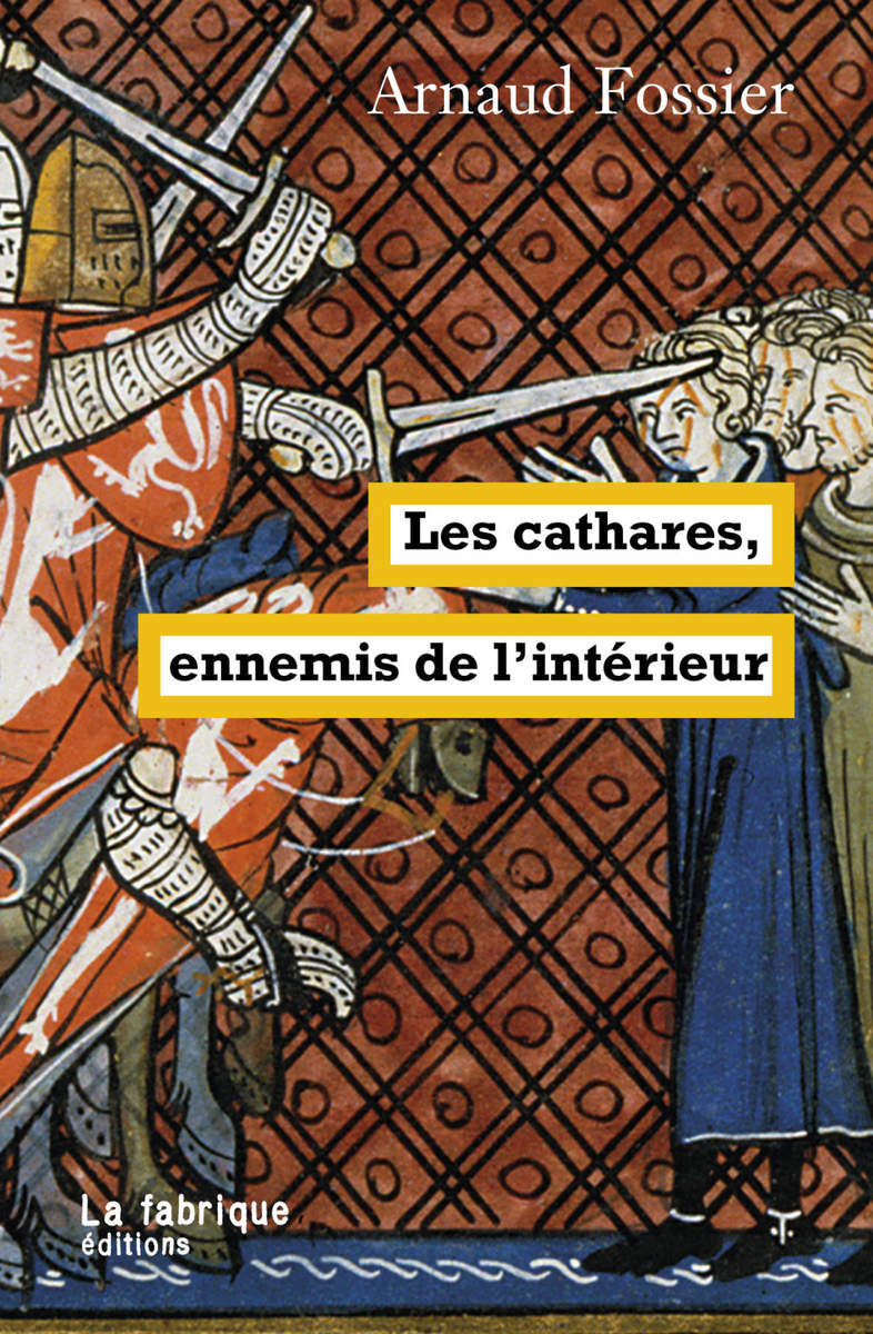 Les Cathares, ennemis de l'intérieur, d'Arnaud Fossier (La Fabrique)