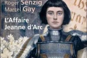 "L'Affaire Jeanne d'Arc" de Marcel GAY et ROger Sensig (Ed. Florent Massot)